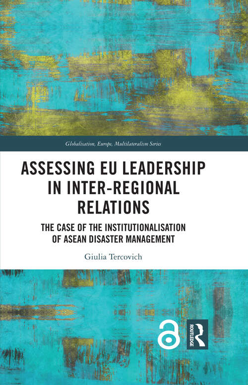 Book cover of Assessing EU Leadership in Inter-regional Relations: The Case of the Institutionalisation of ASEAN Disaster Management (Globalisation, Europe, and Multilateralism)