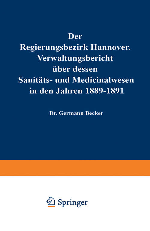 Book cover of Der Regierungsbezirk Hannover: Verwaltungsbericht über dessen Sanitäts- und Medicinalwesen in den Jahren 1892–1894 (1894)