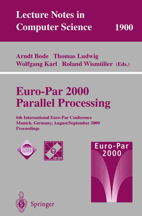 Book cover of Euro-Par 2000 Parallel Processing: 6th International Euro-Par Conference Munich, Germany, August 29 – September 1, 2000 Proceedings (2000) (Lecture Notes in Computer Science #1900)