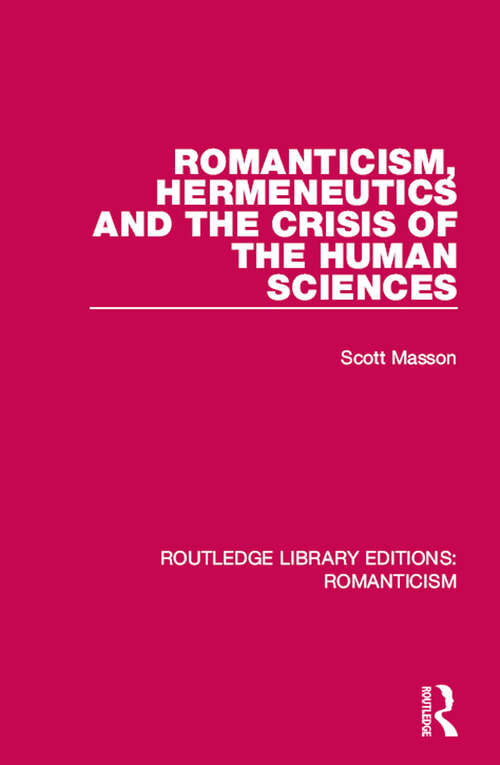 Book cover of Romanticism, Hermeneutics and the Crisis of the Human Sciences (Routledge Library Editions: Romanticism)