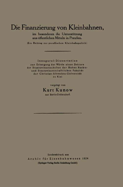 Book cover of Die Finanzierung von Kleinbahnen: im besonderen die Unterstützung aus öffentlichen Mitteln in Preußen (1924)