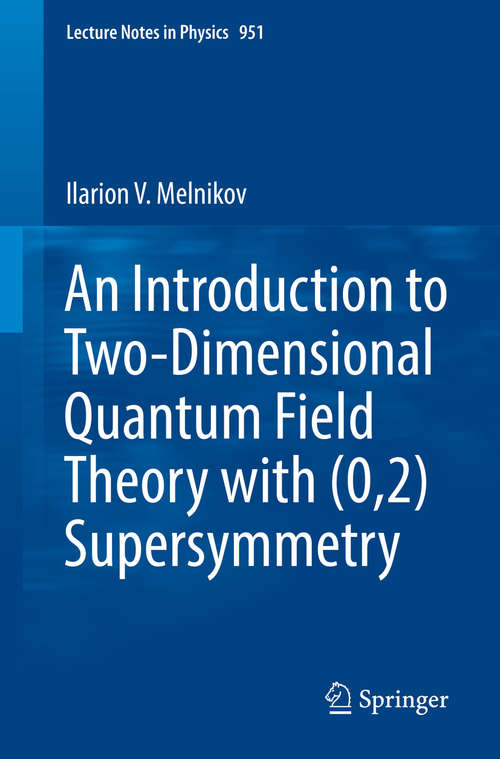 Book cover of An Introduction to Two-Dimensional Quantum Field Theory with (0,2) Supersymmetry (1st ed. 2019) (Lecture Notes in Physics #951)