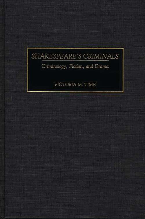 Book cover of Shakespeare's Criminals: Criminology, Fiction, and Drama (Contributions in Criminology and Penology)