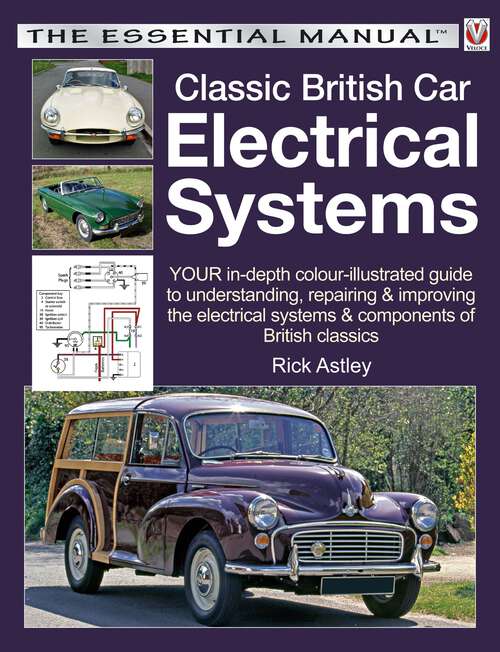 Book cover of Classic British Car Electrical Systems: Your guide to understanding, repairing and improving the electrical components and systems that were typical of British cars from 1950 to 1980 (Essential Manual)