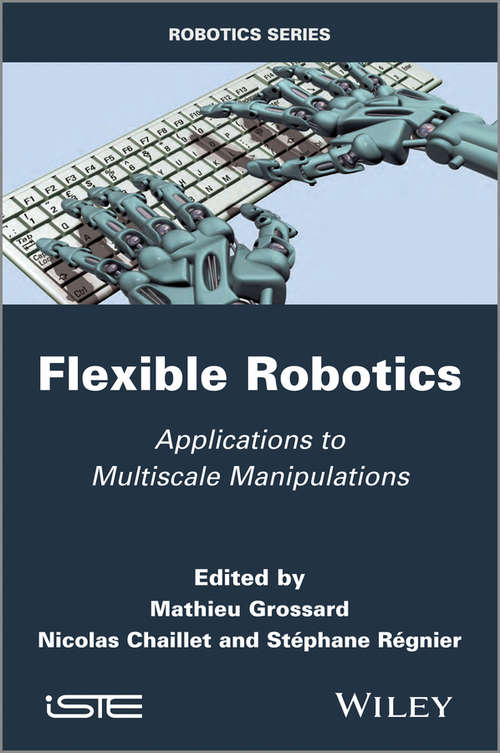 Book cover of Flexible Robotics: Applications to Multiscale Manipulations (Iste Ser.)