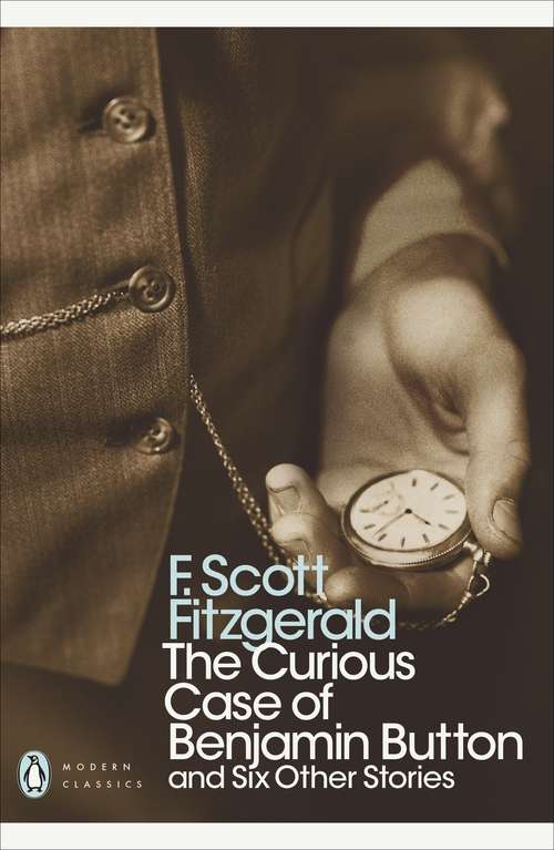 Book cover of The Curious Case of Benjamin Button: And Six Other Stories (Penguin Modern Classics)