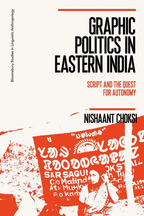 Book cover of Graphic Politics in Eastern India: Script and the Quest for Autonomy (Bloomsbury Studies in Linguistic Anthropology)