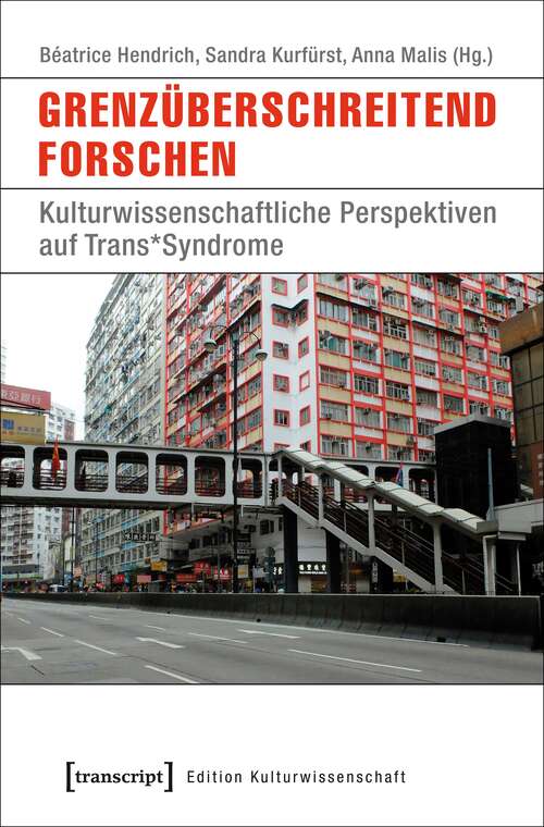 Book cover of Grenzüberschreitend forschen: Kulturwissenschaftliche Perspektiven auf Trans*Syndrome (Edition Kulturwissenschaft #123)