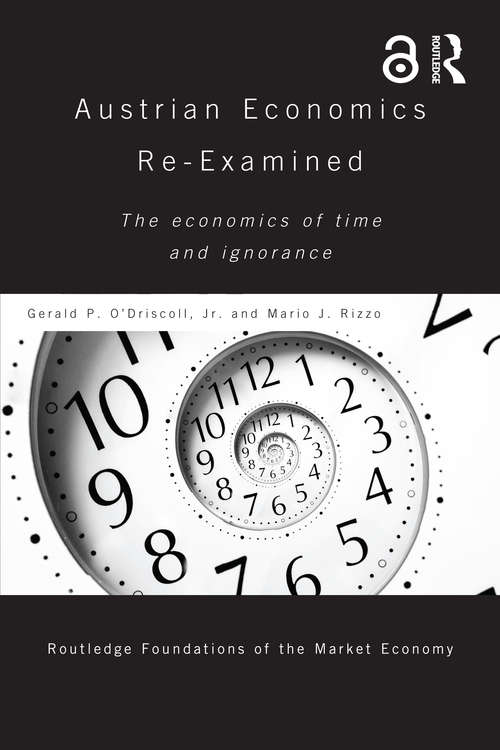 Book cover of Austrian Economics Re-examined: The Economics of Time and Ignorance (Routledge Foundations of the Market Economy)