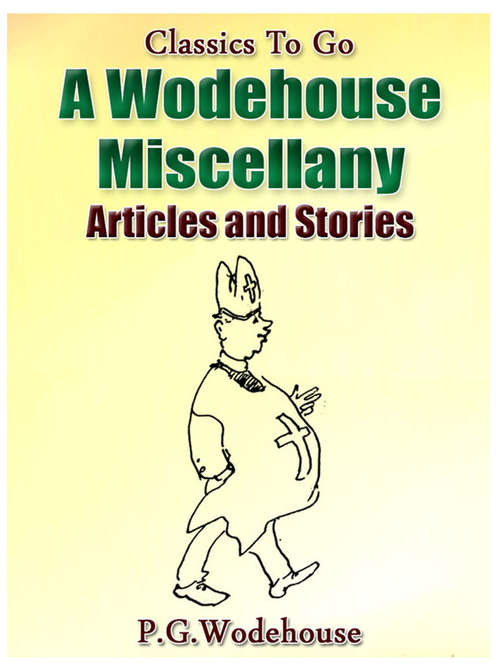 Book cover of A Wodehouse Miscellany / Articles & Stories: Revised Edition Of Original Version (Classics To Go)