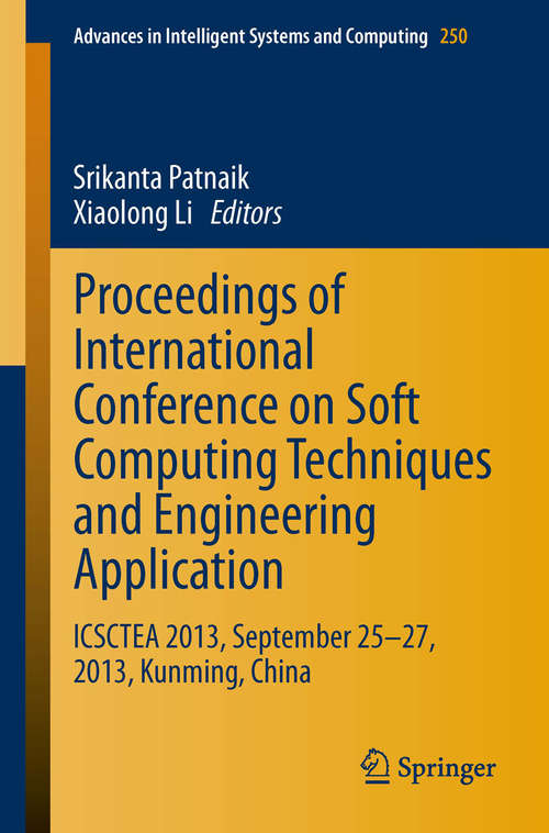 Book cover of Proceedings of International Conference on Soft Computing Techniques and Engineering Application: ICSCTEA 2013, September 25-27, 2013, Kunming, China (2014) (Advances in Intelligent Systems and Computing #250)