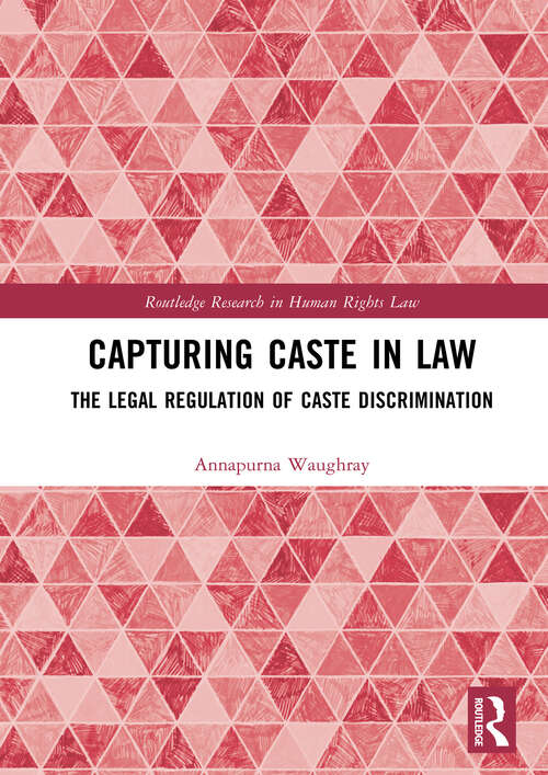 Book cover of Capturing Caste in Law: The Legal Regulation of Caste Discrimination (Routledge Research in Human Rights Law)