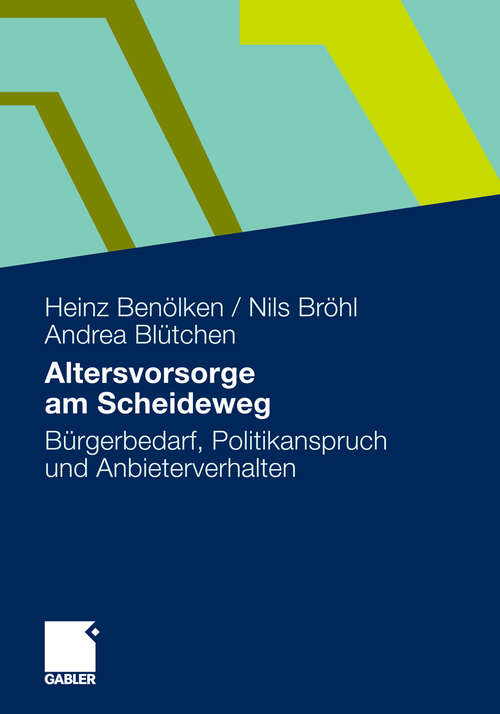 Book cover of Altersvorsorge am Scheideweg: Bürgerbedarf, Politikanspruch und Anbieterverhalten (2011)