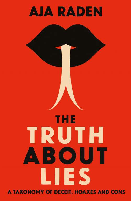 Book cover of The Truth About Lies: A Taxonomy of Deceit, Hoaxes and Cons (Main)