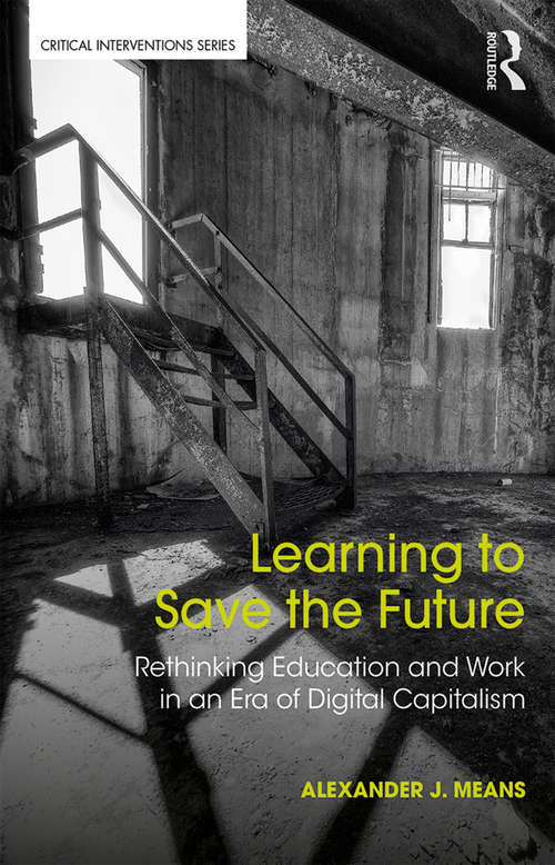 Book cover of Learning to Save the Future: Rethinking Education and Work in an Era of Digital Capitalism (Critical Interventions)