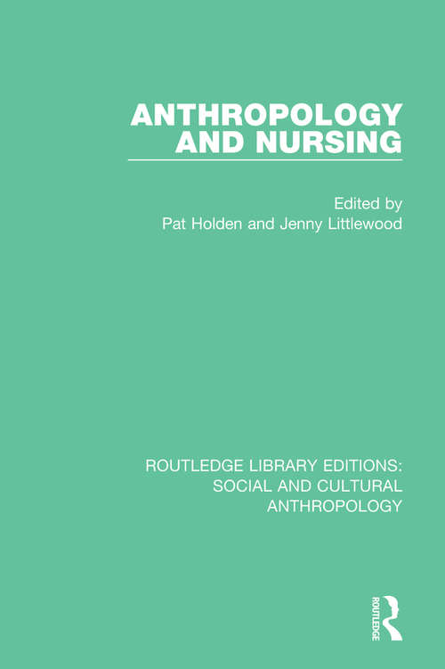 Book cover of Anthropology and Nursing (Routledge Library Editions: Social and Cultural Anthropology)