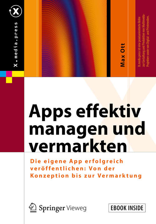 Book cover of Apps effektiv managen und vermarkten: Die eigene App erfolgreich veröffentlichen: Von der Konzeption bis zur Vermarktung (1. Aufl. 2018) (X.media.press)