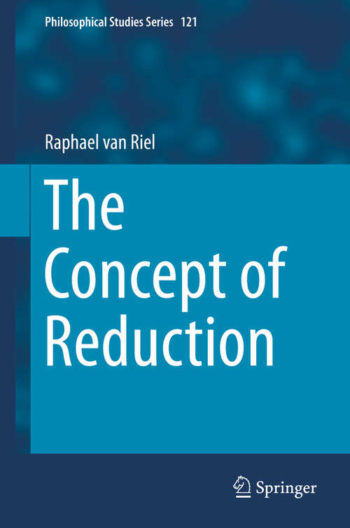 Book cover of The Concept of Reduction (2014) (Philosophical Studies Series #121)