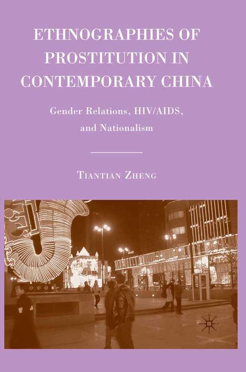 Book cover of Ethnographies of Prostitution in Contemporary China: Gender Relations, HIV/AIDS, and Nationalism (2009)