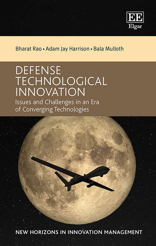 Book cover of Defense Technological Innovation: Issues and Challenges in an Era of Converging Technologies (New Horizons in Innovation Management series)