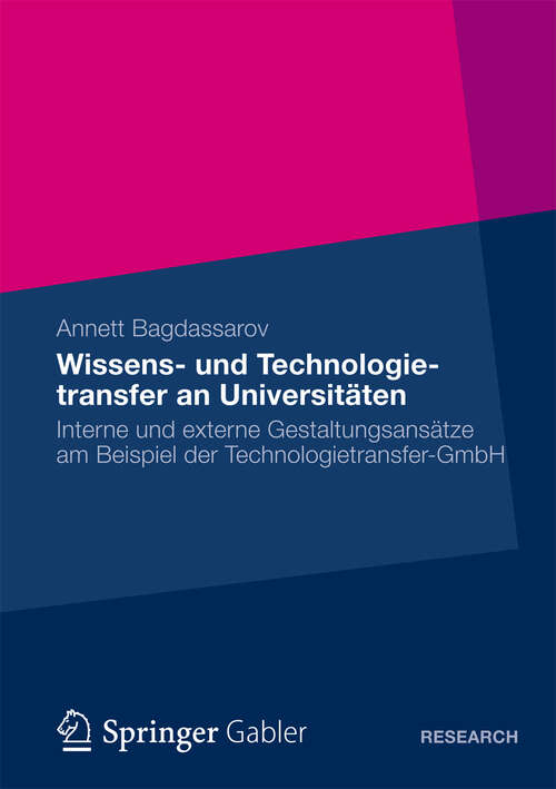 Book cover of Wissens- und Technologietransfer an Universitäten: Interne und externe Gestaltungsansätze am Beispiel der Technologietransfer-GmbH (2012)