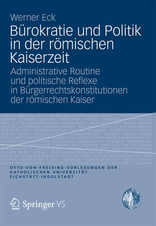 Book cover of Bürokratie und Politik in der römischen Kaiserzeit: Administrative Routine und politische Reflexe in Bürgerrechtskonstitutionen der römischen Kaiser (2012) (Otto von Freising-Vorlesungen der Katholischen Universität Eichstätt-Ingolstadt)