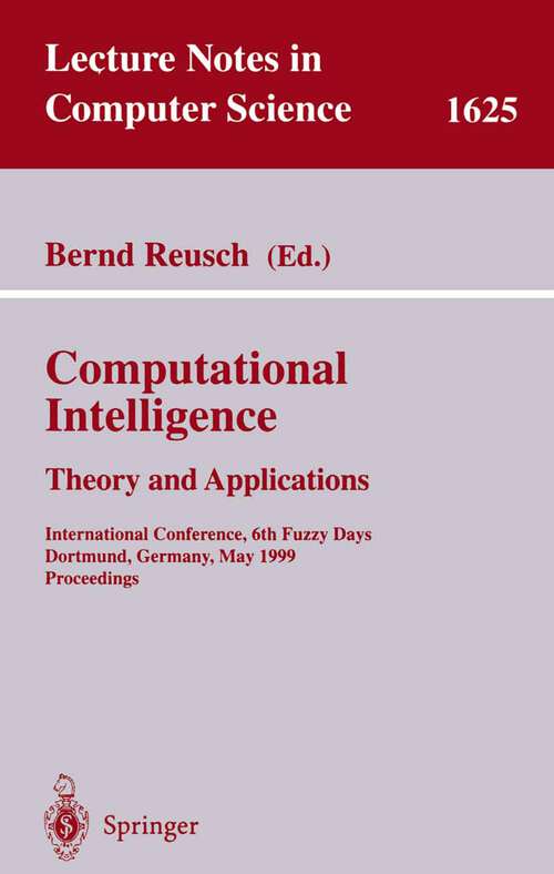 Book cover of Computational Intelligence: International Conference, 6th Fuzzy Days, Dortmund, Germany, May 25-28, 1999, Proceedings (1999) (Lecture Notes in Computer Science #1625)