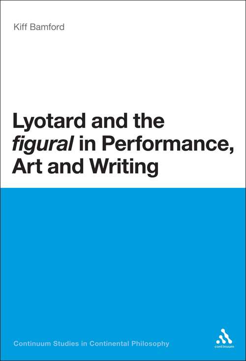 Book cover of Lyotard and the 'figural' in Performance, Art and Writing (Continuum Studies in Continental Philosophy)
