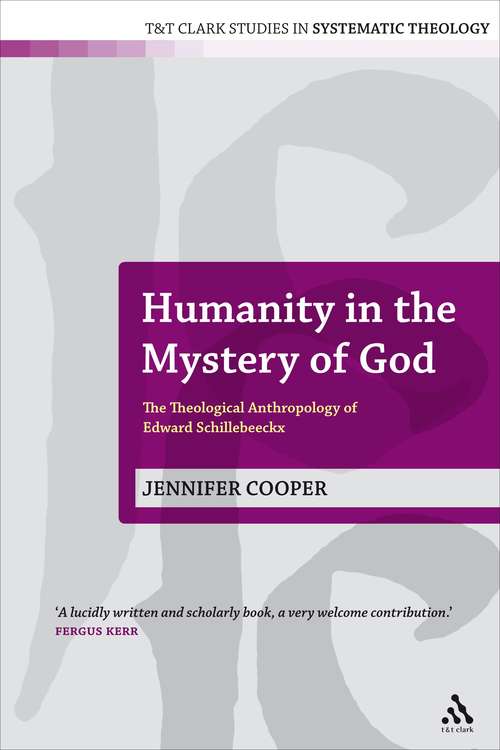 Book cover of Humanity in the Mystery of God: The Theological Anthropology of Edward Schillebeeckx (T&T Clark Studies in Systematic Theology)