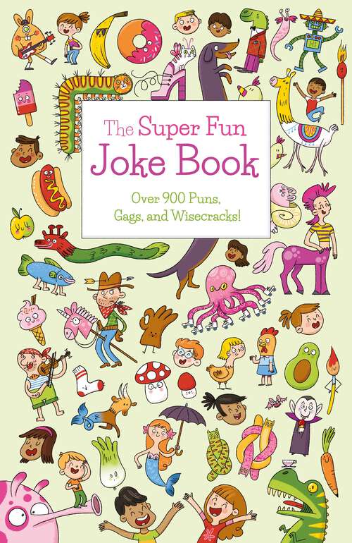Book cover of The Super Fun Joke Book: Over 900 Puns, Gags, and Wisecracks!