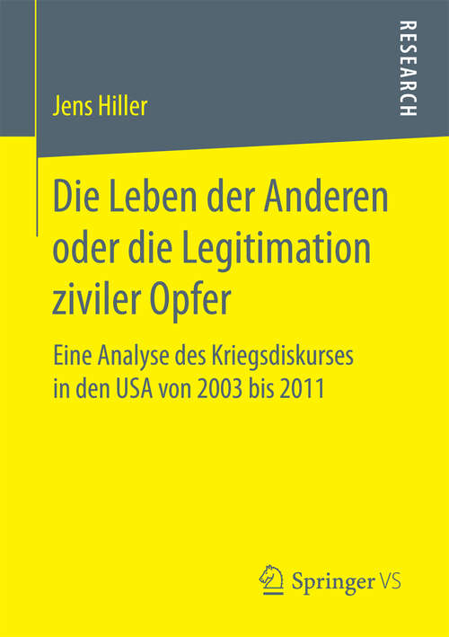 Book cover of Die Leben der Anderen oder die Legitimation ziviler Opfer: Eine Analyse des Kriegsdiskurses in den USA von 2003  bis 2011