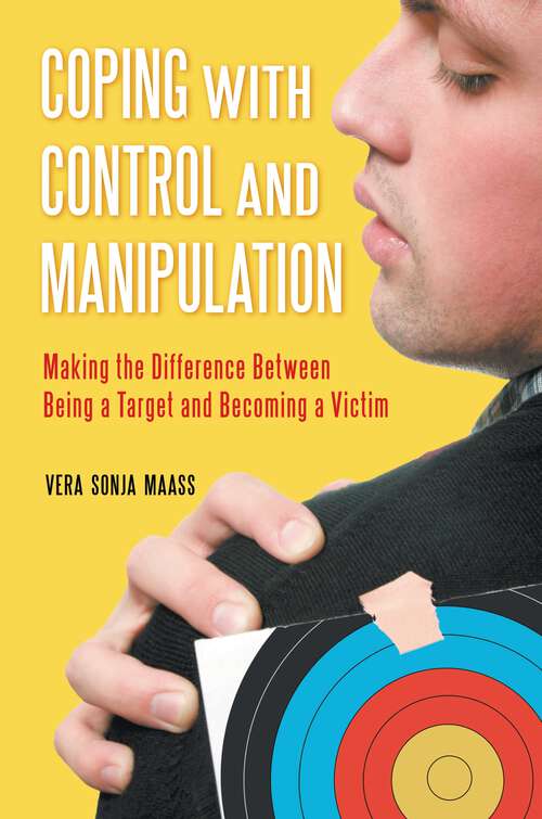 Book cover of Coping with Control and Manipulation: Making the Difference Between Being a Target and Becoming a Victim