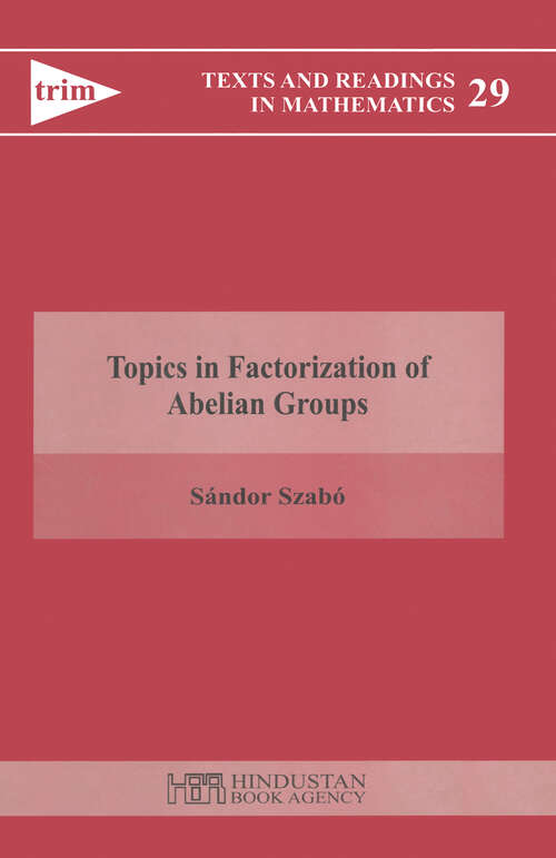 Book cover of Topics in Factorization of Abelian Groups (Texts and Readings in Mathematics)