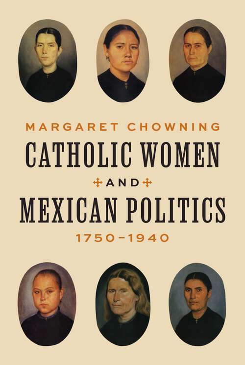 Book cover of Catholic Women and Mexican Politics, 1750–1940