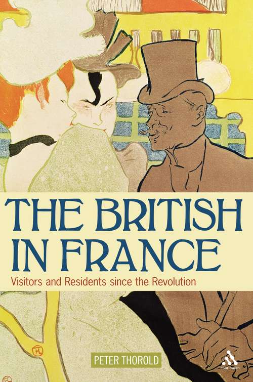 Book cover of The British in France: Visitors and Residents since the Revolution