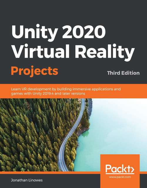 Book cover of Unity 2020 Virtual Reality Projects: Learn VR development by building immersive applications and games with Unity 2019.4 and later versions