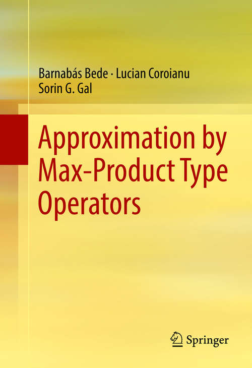 Book cover of Approximation by Max-Product Type Operators (1st ed. 2016)