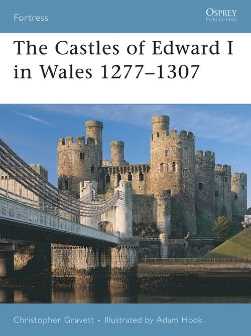Book cover of The Castles of Edward I in Wales 1277–1307 (Fortress #64)