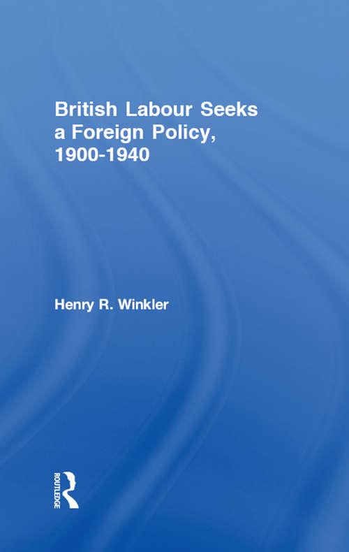 Book cover of British Labour Seeks a Foreign Policy, 1900-1940