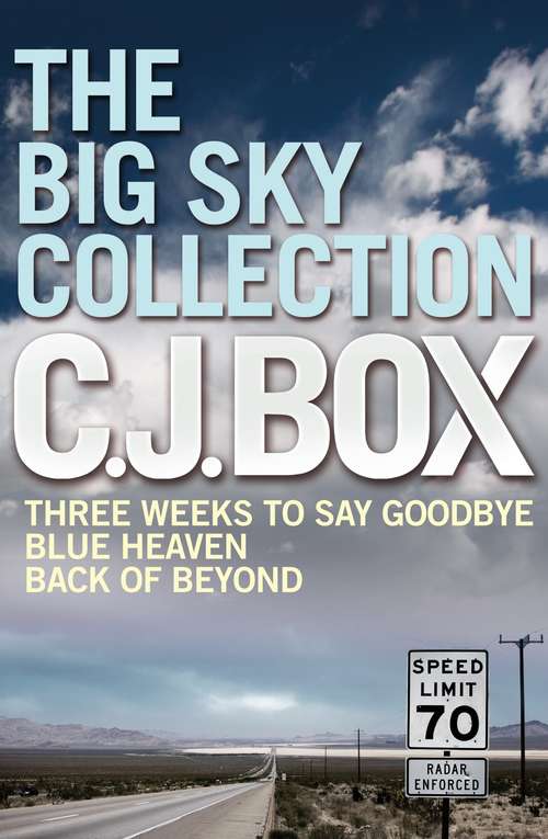 Book cover of The Big Sky Collection: A Thrilling C. J. Box Bundle (Three Weeks to Say Goodbye / Blue Heaven / Back of Beyond) (Main)