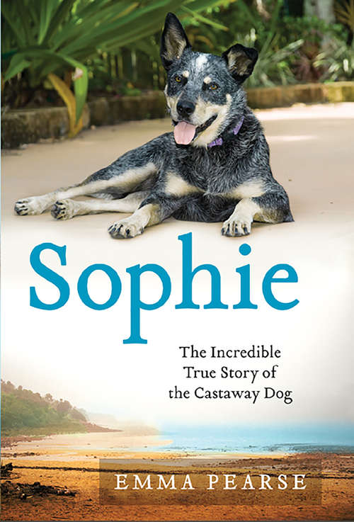 Book cover of Sophie: The Incredible True Story of the Castaway Dog