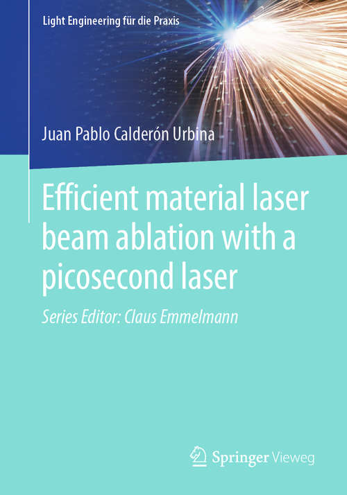 Book cover of Efficient material laser beam ablation with a picosecond laser (1st ed. 2021) (Light Engineering für die Praxis)