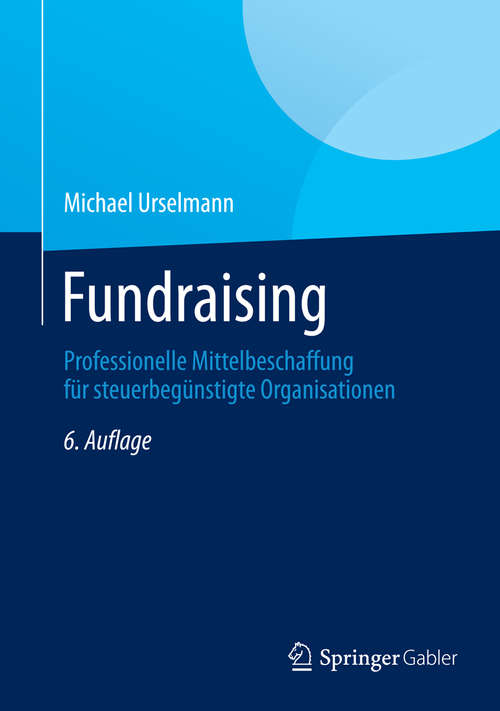 Book cover of Fundraising: Professionelle Mittelbeschaffung für steuerbegünstigte Organisationen (6. Aufl. 2014) (Springer Reference Wirtschaft Ser.)