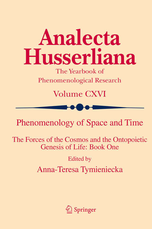 Book cover of Phenomenology of Space and Time: The Forces of the Cosmos and the Ontopoietic Genesis of Life: Book One (2014) (Analecta Husserliana #116)