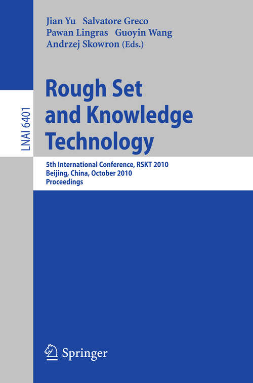 Book cover of Rough Set and Knowledge Technology: 5th International Conference, RSKT 2010, Beijing, China, October 15-17, 2010, Proceedings (2010) (Lecture Notes in Computer Science #6401)