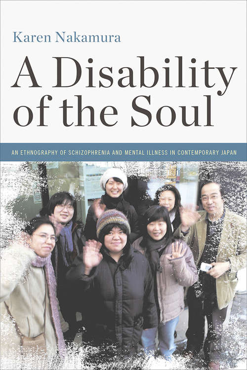 Book cover of A Disability of the Soul: An Ethnography of Schizophrenia and Mental Illness in Contemporary Japan