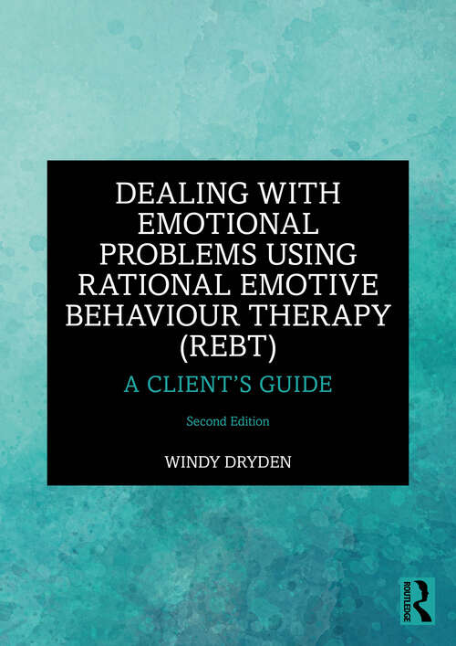 Book cover of Dealing with Emotional Problems Using Rational Emotive Behaviour Therapy (REBT): A Client’s Guide