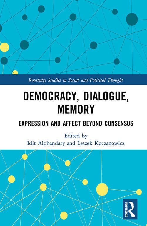 Book cover of Democracy Dialogue Memory: Expression And Affect Beyond Consensus (Routledge Studies in Social and Political Thought)