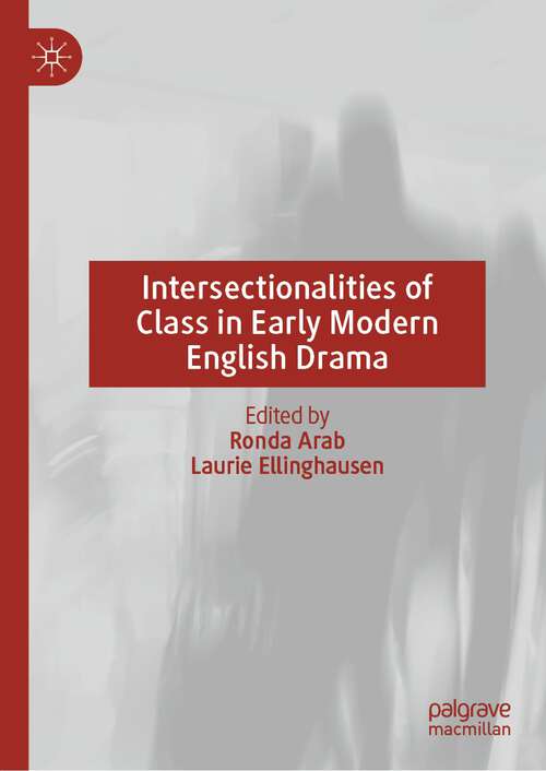 Book cover of Intersectionalities of Class in Early Modern English Drama (1st ed. 2023)