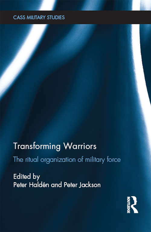 Book cover of Transforming Warriors: The Ritual Organization of Military Force (Cass Military Studies)